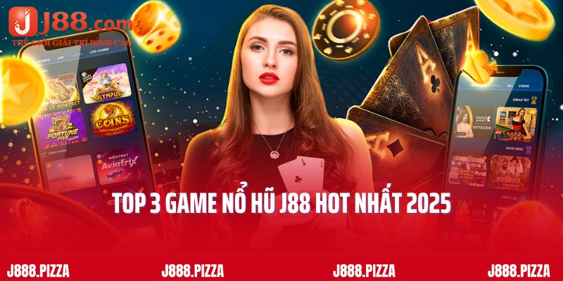 Top 3 game nổ hũ J88 hot nhất 2025