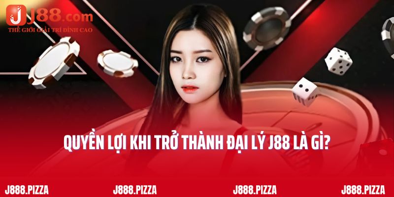 Quyền lợi khi trở thành đại lý J88 là gì?
