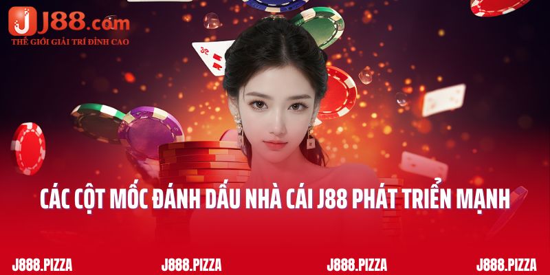 Các cột mốc đánh dấu nhà cái J88 phát triển mạnh