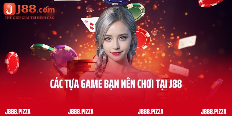 Các tựa game bạn nên chơi tại J88