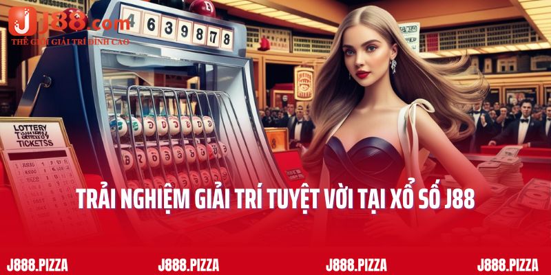 Trải nghiệm giải trí tuyệt vời tại xổ số nhà cái J88